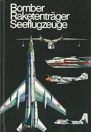 Bomber, Raketenträger, Seeflugzeuge. Mit plastischen Vierseitenrissen von Ralf Swoboda. Illustrie...