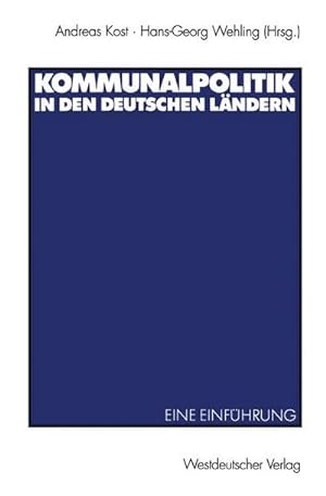 Seller image for Kommunalpolitik in den deutschen Lndern : eine Einfhrung. Andreas Kost ; Hans-Georg Wehling (Hrsg.) for sale by Schrmann und Kiewning GbR