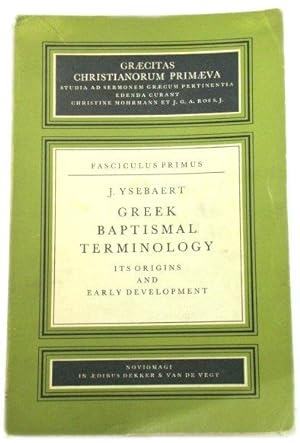 Greek Baptismal Terminology: Its Origins and Early Development (Graecitas Christianorum Primaeva:...