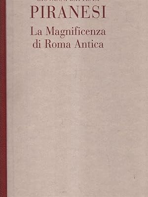 Giovanni Battista Piranesi . La magnificenza di Roma antica