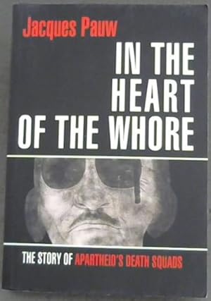 Bild des Verkufers fr In the Heart of the Whore: The Story of Apartheid's Death Squads zum Verkauf von Chapter 1