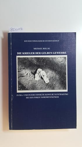 Die Krieger der gelben Gewehre : intra- und interethnische Konfliktaustragung bei den Pokot Nordw...