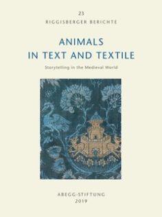 Seller image for Animals in text and textile : storytelling in the Medieval world [Riggisberger Berichte, 23.] for sale by Joseph Burridge Books