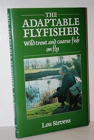 Immagine del venditore per The Adaptable Fly Fisher Wild Trout and Coarse Fish on Fly venduto da Nugget Box  (PBFA)