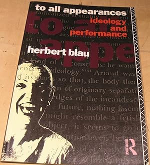 Bild des Verkufers fr To All Appearances: Ideology and Performance zum Verkauf von powellbooks Somerset UK.