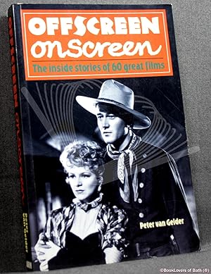 Offscreen Onscreen: The Inside Stories of 60 Great Films