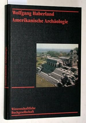 Amerikanische Archäologie - Geschichte, Theorie, Kulturentwicklung.