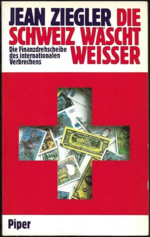 Die Schweiz wäscht weißer. Die Finanzdrehscheibe des internationalen Verbrechens. Aus dem Französ...