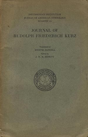 Bild des Verkufers fr Journal of Rudolph Friederich Kurz: An account of his experiences among fur traders and American Indians on the Mississippi and Upper Missouri rivers during the years 1846-1852. Translated by Myrtis Jarrell. Edited by J. N. B. Hewitt zum Verkauf von Zamboni & Huntington