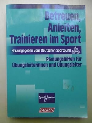 Betreuen, Anleiten, Trainieren im Sport: Planungshilfen für Übungsleiterinnen und Übungsleiter.