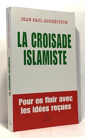 La croisade islamiste : Pour en finir avec les idées reçues