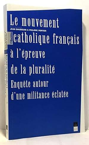 Bild des Verkufers fr Le mouvement catholique franais  l'preuve de la pluralit. Enqutes autour d'une militance clate zum Verkauf von crealivres