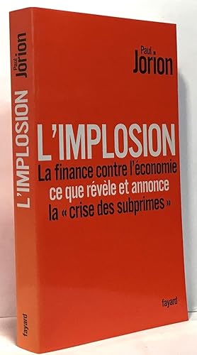 L'implosion. La finance contre l'économie: ce que révèle et annonce « la crise des subprimes »