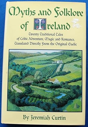 Myths and Folklore of Ireland. Twenty Traditional Tales of Celtic Adventure, Magic and Romance. T...