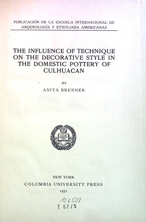 Seller image for The Influence of Technique on the Decorative Style in the Domestic Pottery of Culhuacan. Columbia University Contributions in Anthropology, Vol. XIII for sale by books4less (Versandantiquariat Petra Gros GmbH & Co. KG)