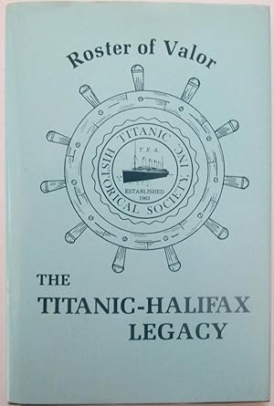 Imagen del vendedor de Roster of Valor. The Titanic-Halifax Legacy a la venta por Mare Booksellers ABAA, IOBA