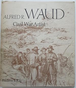 Alfred R. Waud. Civil War Artist
