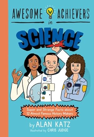 Imagen del vendedor de Awesome Achievers in Science : Super and Strange Facts About 12 Almost Famous History Makers a la venta por GreatBookPrices