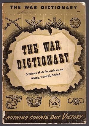 Seller image for THE WAR DICTIONARY: WORDS AND PHRASES - MILITARY, NAVAL, AERONAUTIC, INDUSTRIAL, POLITICAL, AND GEOGRAPHIC - WHICH HELP TO EXPLAIN THE WAR NEWS for sale by Champ & Mabel Collectibles