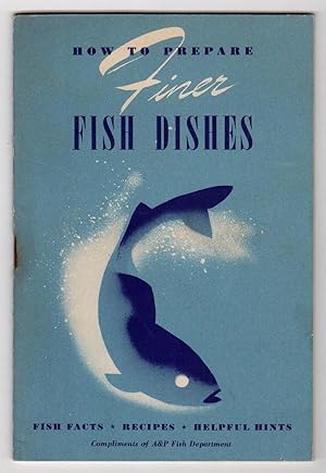 ANY DAY IS FISH DAY (COVER TITLE: HOW TO PREPARE FINER FISH DISHES: FISH FACTS, RECIPES, HELPFUL ...