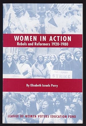 WOMEN IN ACTION: REBELS AND REFORMERS, 1920-1980