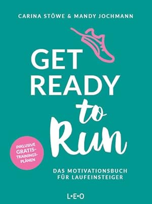 Get ready to run. Das Motivationsbuch für Laufeinsteiger. Inklusive Gratis-Trainingsplänen.