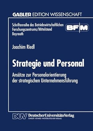 Imagen del vendedor de Strategie und Personal : Anstze zur Personalorientierung der strategischen Unternehmensfhrung. Schriftenreihe des Betriebswirtschaftlichen Forschungszentrums fr Fragen der Mittelstndischen Wirtschaft e.V. an der Universitt Bayreuth (BF/M-Bayreuth). a la venta por Antiquariat Thomas Haker GmbH & Co. KG