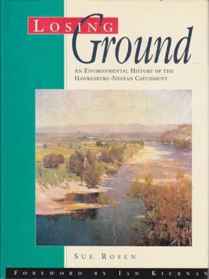 Seller image for Losing Ground: An Environmental History of the Hawkesbury-Nepean Catchment for sale by Goulds Book Arcade, Sydney
