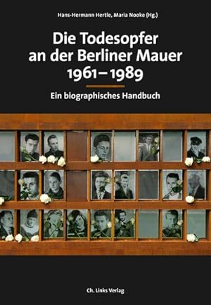 Image du vendeur pour Die Todesopfer an der Berliner Mauer 1961-1989 : Ein biographisches Handbuch mis en vente par AHA-BUCH GmbH