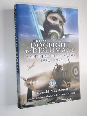 Seller image for From Dogfight to Diplomacy: A Spitfire Pilot's Log 1932-1958 for sale by Westgate Bookshop