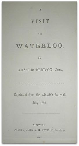 A visit to Waterloo. Reprinted from the Alnwick Journal, July, 1868.