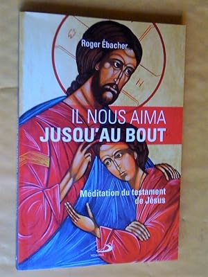 Image du vendeur pour IL NOUS AIMA JUSQU'AU BOUT - MEDITATION DU TESTAMENT DE JESUS mis en vente par Claudine Bouvier