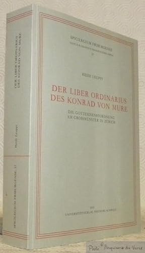 Seller image for Der Liber Ordinarius des Konrad von Mure. Die Gottesdienstordnung am Grossmnster Zrich. Spicilegium Friburgense 37. for sale by Bouquinerie du Varis