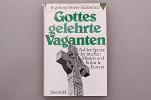 GOTTES GELEHRTE VAGANTEN. Auf den Spuren der irischen Mission und Kultur in Europa