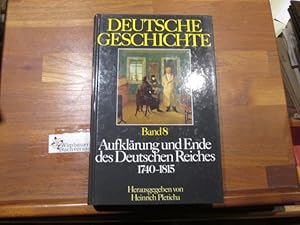 Image du vendeur pour Deutsche Geschichte; Teil: Bd. 8., Aufklrung und Ende des Deutschen Reiches : 1740 - 1815. [d. Autoren d. Bd.: Werner Dettelbacher .] mis en vente par Antiquariat im Kaiserviertel | Wimbauer Buchversand