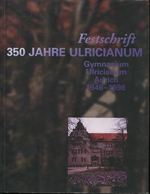 Bild des Verkufers fr Festschrift 350 Jahre Ulricianum - Gymnasium Ulricianum in Aurich 1646 - 1996. zum Verkauf von Antiquariat Heinzelmnnchen