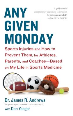 Seller image for Any Given Monday: Sports Injuries and How to Prevent Them for Athletes, Parents, and Coaches - Based on My Life in Sports Medicine (Paperback or Softback) for sale by BargainBookStores