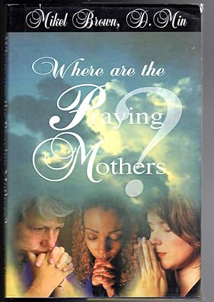 Seller image for Where Are the Praying Mothers? for sale by The Sun Also Rises