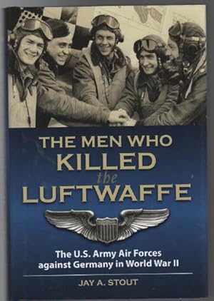 Immagine del venditore per The Men Who Killed the Luftwaffe: The U.S. Army Air Forces against Germany in World War II. venduto da Time Booksellers