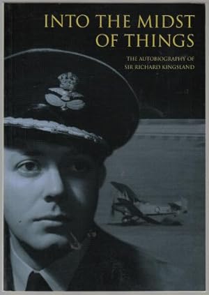 Seller image for Into the Midst of Things. The Autobiography of Sir Richard Kingsland. for sale by Time Booksellers