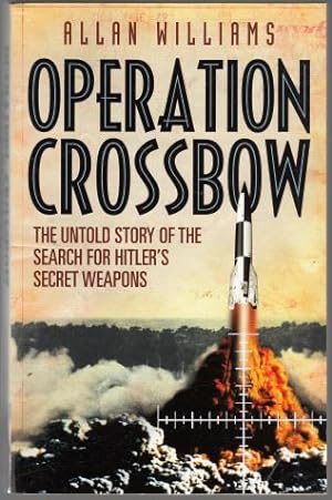 Seller image for Operation Crossbow. The Untold Story of the Search for Hitler's Secret Weapons. for sale by Time Booksellers