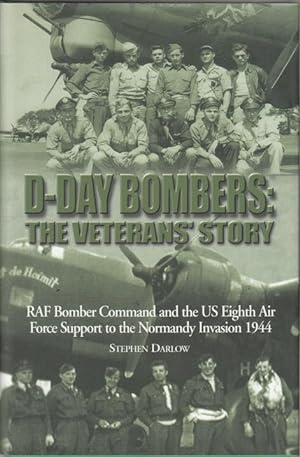 Image du vendeur pour D-Day Bombers: The Veterans' Story. RAF Bomber Command and the US Eighth Air Force Support to the Normandy Invasion 1944. mis en vente par Time Booksellers