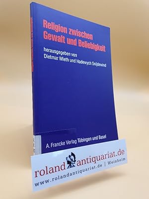 Seller image for Religion zwischen Gewalt und Beliebigkeit / hrsg. von Dietmar Mieth und Hadewych Snijdewind for sale by Roland Antiquariat UG haftungsbeschrnkt