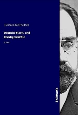 Bild des Verkufers fr Deutsche Staats- und Rechtsgeschichte : 2. Teil zum Verkauf von AHA-BUCH GmbH