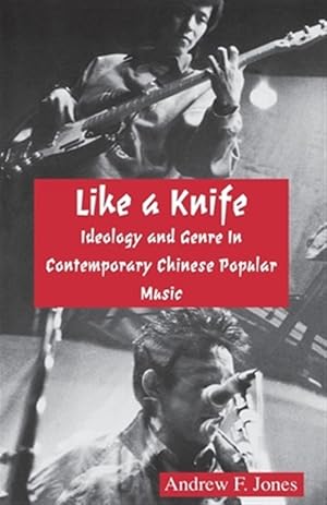 Immagine del venditore per Like a Knife : Ideology and Genre in Contemporary Chinese Popular Music venduto da GreatBookPrices