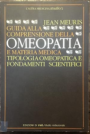 Guida alla comprensione della Omeopatia e materia medica. Tipologia omeopatica e fondamenti scien...