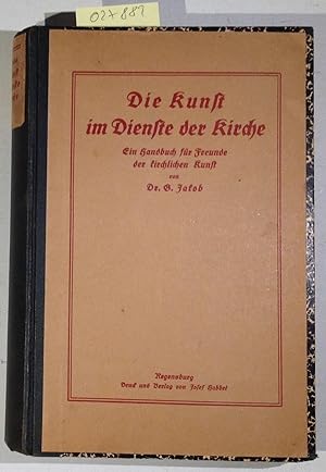 Die Kunst im Dienste der Kirche. Ein Handbuch für Freunde der kirchlichen Kunst. Neudruck der fün...