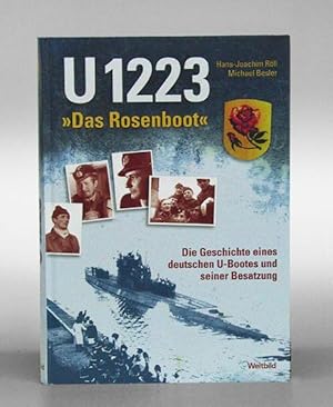 U1223 "Das Rosenboot". Die Geschichte eines deutschen U-Bootes und seiner Besatzung.