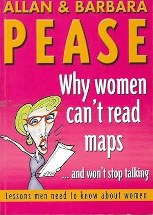 Why Women Can't Read Maps.and Won't Stop Talking - Lessons Men Need To Know About Women