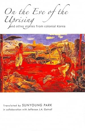 Seller image for On the Eve of the Uprising : And Other Stories from Colonial Korea for sale by GreatBookPrices